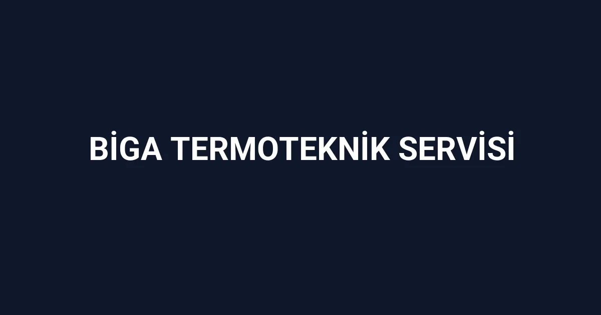 Biga Termoteknik Servisi